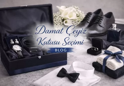 Damat Çeyiz Kutusu Seçimi